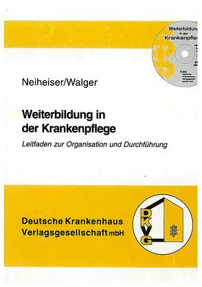 Weiterbildung in der Krankenpflege von Neiheiser,  Ralf, Walger,  Martin