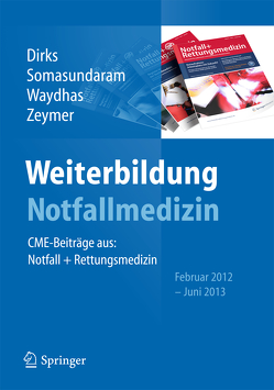 Weiterbildung Notfallmedizin von Dirks,  Burkhard, Somasundaram,  Rajan, Waydhas,  Christian, Zeymer,  Uwe