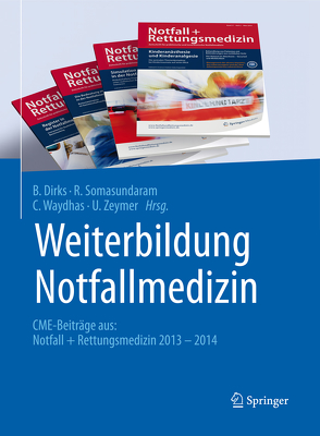 Weiterbildung Notfallmedizin von Dirks,  B., Somasundaram,  R., Waydhas,  C., Zeymer,  U