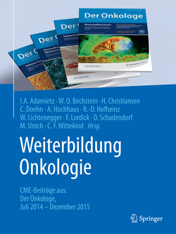 Weiterbildung Onkologie von Adamietz,  Irenäus A., Bechstein,  Wolf O., Christiansen,  Hans, Doehn,  Christian, Hochhaus,  Andreas, Hofheinz,  Ralf-Dieter, Lichtenegger,  Werner, Lordick,  Florian, Schadendorf,  Dirk, Untch,  Michael, Wittekind,  Christian F.