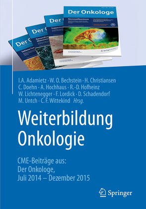 Weiterbildung Onkologie von Adamietz,  Irenäus A., Bechstein,  Wolf O., Christiansen,  Hans, Doehn,  Christian, Hochhaus,  Andreas, Hofheinz,  Ralf-Dieter, Lichtenegger,  Werner, Lordick,  Florian, Schadendorf,  Dirk, Untch,  Michael, Wittekind,  Christian F.