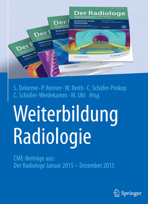 Weiterbildung Radiologie von Delorme,  Stefan, Reimer,  Peter, Reith,  Wolfgang, Schaefer-Prokop,  Cornelia, Schüller-Weidekamm,  Claudia, Uhl,  Markus