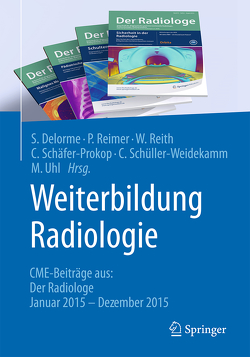 Weiterbildung Radiologie von Delorme,  Stefan, Reimer,  Peter, Reith,  Wolfgang, Schaefer-Prokop,  Cornelia, Schüller-Weidekamm,  Claudia, Uhl,  Markus