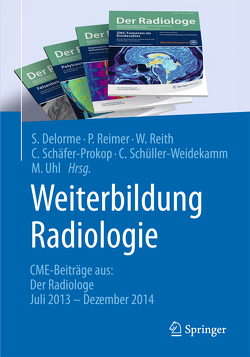 Weiterbildung Radiologie von Delorme,  Stefan, Reimer,  Peter, Reith,  Wolfgang, Schaefer-Prokop,  Cornelia, Schüller-Weidekamm,  Claudia, Uhl,  Markus