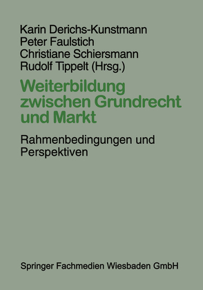 Weiterbildung zwischen Grundrecht und Markt von Derichs-Kunstmann,  Karin, Faulstich,  Peter, Schiersmann,  Christiane, Tippelt,  Rudolf