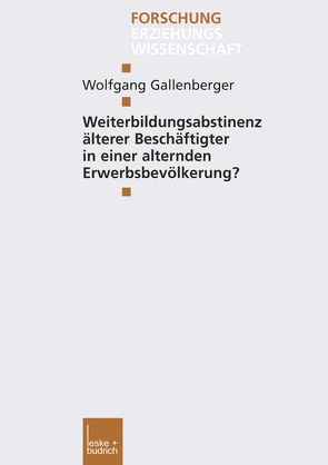 Weiterbildungsabstinenz älterer Beschäftigter in einer alternden Erwerbsbevölkerung? von Gallenberger,  Wolfgang