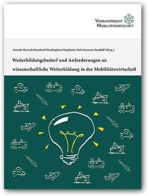 Weiterbildungsbedarf und Anforderungen an wissenschaftliche Weiterbildung in der Mobilitätswirtschaft von Bartsch,  Anette, Hardinghaus,  Bernhard, Holz,  Stephanie, Kundolf,  Susanne