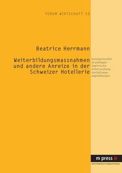 Weiterbildungsmaßnahmen und andere Anreize in der Schweizer Hotellerie von Herrmann,  Beatrice