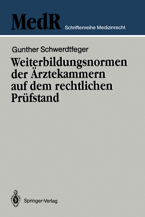 Weiterbildungsnormen der Ärztekammern auf dem rechtlichen Prüfstand von Broglie,  Maximilian G., Schwerdtfeger,  Gunther