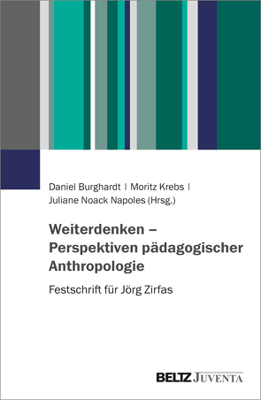 Weiterdenken – Perspektiven pädagogischer Anthropologie von Burghardt,  Daniel, Krebs,  Moritz, Noack Napoles,  Juliane