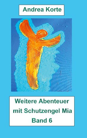 Weitere Abenteuer mit Schutzengel Mia von Korte,  Andrea