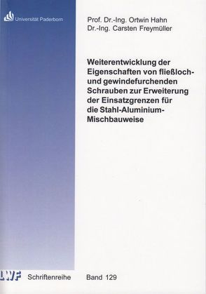 Weiterentwicklung der Eigenschaften von fließloch- und gewindefurchenden Schrauben zur Erweiterung der Einsatzgrenzen für die Stahl-Aluminium-Mischbauweise von Freymüller,  Carsten