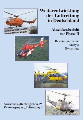 Weiterentwicklung der Luftrettung in Deutschland. Ausschuss „Rettungswesen“, Konsensgruppe „Luftrettung“ von Ausschuss "Rettungswesen",  Ministerium für ASGF des Landes Brandenburg,  Potsdam, Müller,  Rudolf, Reinhardt,  Karsten, Wolfsfellner,  Werner