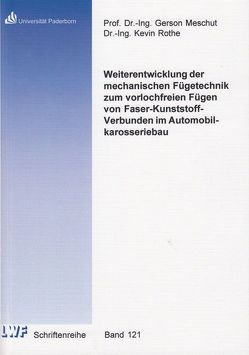 Weiterentwicklung der mechanischen Fügetechnik zum vorlochfreien Fügen von Faser-Kunststoff-Verbunden im Automobilkarosseriebau von Rothe,  Kevin