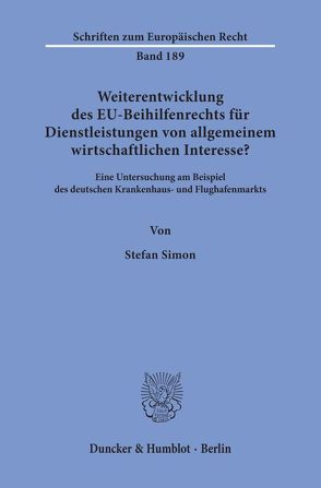 Weiterentwicklung des EU-Beihilfenrechts für Dienstleistungen von allgemeinem wirtschaftlichen Interesse? von Simon,  Stefan