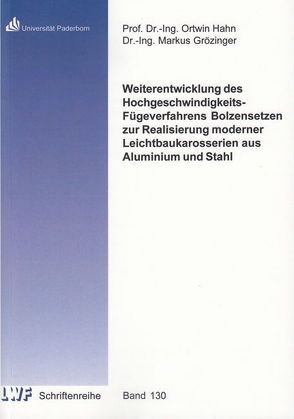 Weiterentwicklung des Hochgeschwindigkeits-Fügeverfahrens Bolzensetzen zur Realisierung moderner Leichtbaukarosserien aus Aluminium und Stahl von Grözinger,  Markus