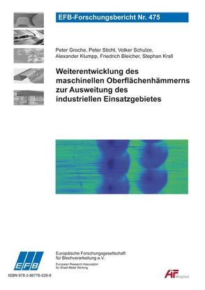 Weiterentwicklung des maschinellen Oberflächenhämmerns zur Ausweitung des industriellen Einsatzgebietes von Bleicher,  Friedrich, Groche,  Peter, Klumpp,  Alexander, Krall,  Stephan, Schulze,  Volker, Sticht,  Peter