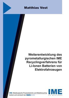 Weiterentwicklung des pyrometallurgischen IME Recyclingverfahrens für Li-Ionen Batterien von Elektrofahrzeugen von Vest,  Matthias