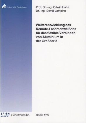 Weiterentwicklung des Remote-Laserschweißens für das flexible Verbinden von Aluminium in der Großserie von Lamping,  David