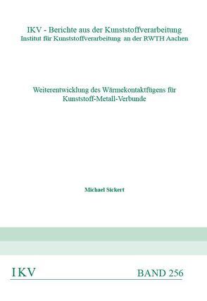 Weiterentwicklung des Wärmekontaktfügens für Kunststoff-Metall-Verbunde von Sickert,  Michael