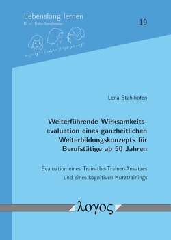 Weiterführende Wirksamkeitsevaluation eines ganzheitlichen Weiterbildungskonzepts für Berufstätige ab 50 Jahren von Stahlhofen,  Lena