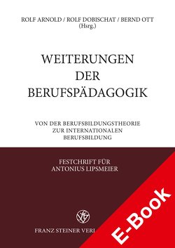 Weiterungen der Berufspädagogik von Arnold,  Rolf, Dobischat,  Rolf, Ott,  Bernd