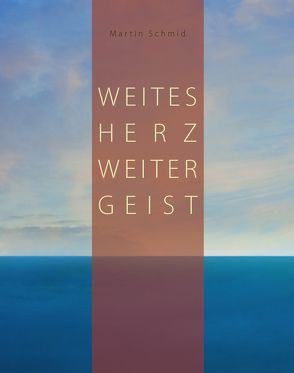 Weites Herz weiter Geist von Schmid,  Martin