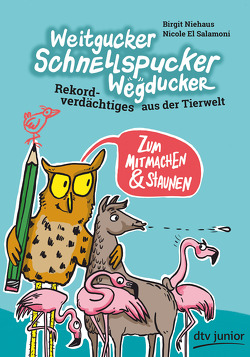 Weitgucker, Schnellspucker, Wegducker – Rekordverdächtiges aus der Tierwelt von El Salamoni,  Nicole, Niehaus,  Birgit