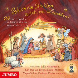 Welch ein Strahlen, welch ein Leuchten. 24 Lieder, Gedichte und Geschichten zur Weihnachtszeit von Goeschl,  Bettina, Menrad,  Karl, Meyer-Göllner,  Matthias, Nachtmann,  Julia