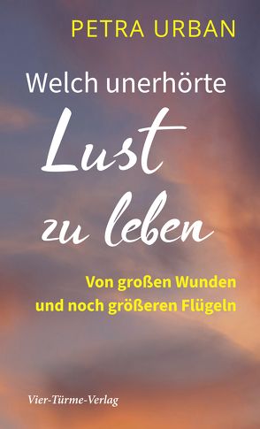 Welch unerhörte Lust zu leben von Urban,  Petra