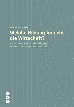 Welche Bildung braucht die Wirtschaft? (E-Book) von Philipp,  Thomas