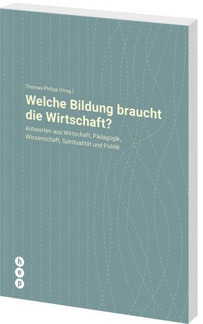 Welche Bildung braucht die Wirtschaft? von Philipp,  Thomas