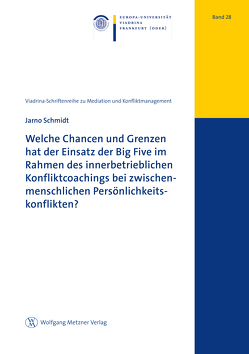 Welche Chancen und Grenzen hat der Einsatz der Big Five im Rahmen des innerbetrieblichen Konfliktcoachings bei zwischenmenschlichen Persönlichkeitskonflikten? von Schmidt,  Jarno