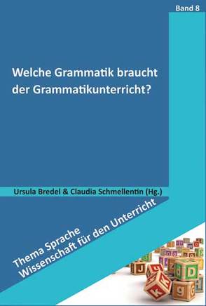 Welche Grammatik braucht der Grammatikunterricht? von Bredel,  Ursula, Schmellentin,  Claudia