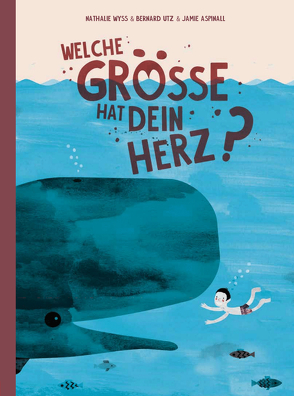 Welche Grösse hat dein Herz? von Aspinall,  Jamie Oliver, Utz,  Bernard, Wyss,  Nathalie