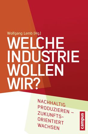 Welche Industrie wollen wir? von Bienowska,  Elzbieta, Bosch,  Gerhard, Bütikofer,  Reinhard, Doerre,  Klaus, Festge,  Reinhold, Fücks,  Ralf, Graichen,  Patrick, Grimm,  Veronika, Hagemann,  Harald, Hoffmann,  Reiner, Horn,  Gustav, Hübner,  Kurt, Janser,  Markus, Lange,  Bernd, Lehmer,  Florian, Lemb,  Wolfgang, Machnig,  Matthias, Möller,  Joachim, Müller,  Torsten, Rietzler,  Katja, Schüller,  Margot, Thomas,  Angelika, Töpfer,  Klaus, Ziegler,  Astrid