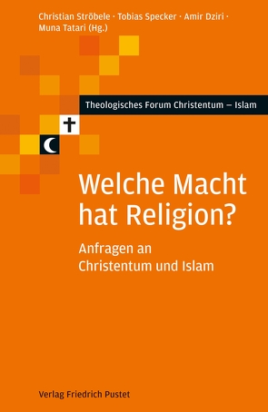 Welche Macht hat Religion? von Dziri,  Amir, Specker,  Tobias, Ströbele,  Christian, Tatari,  Muna