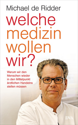 Welche Medizin wollen wir? von Ridder,  Michael de