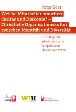 Welche Mitarbeiter brauchen Caritas und Diakonie? – Christliche Organisationskultur zwischen Identität und Diversität von Beer,  Peter