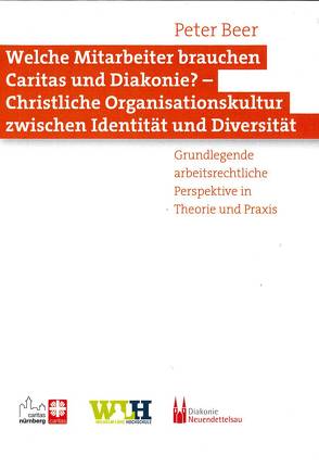 Welche Mitarbeiter brauchen Caritas und Diakonie? – Christliche Organisationskultur zwischen Identität und Diversität von Beer,  Peter