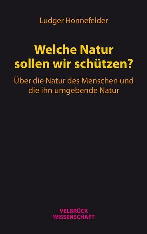 Welche Natur sollen wir schützen? von Honnefelder,  Ludger