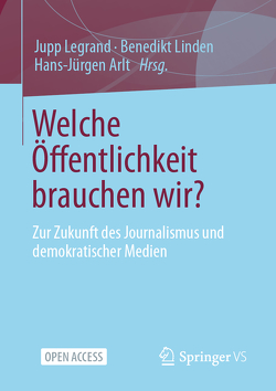 Welche Öffentlichkeit brauchen wir? von Arlt,  Hans-Jürgen, Legrand,  Jupp, Linden,  Benedikt