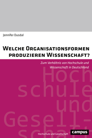 Welche Organisationsformen produzieren Wissenschaft? von Dusdal,  Jennifer