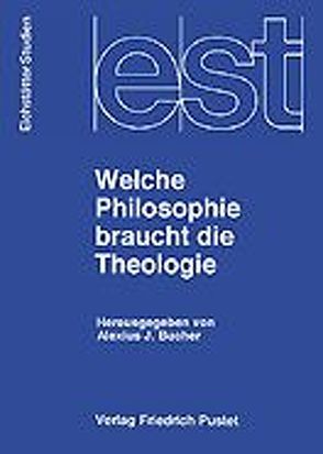 Welche Philosophie braucht die Theologie? von Bucher,  Alexius