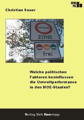 Welche politischen Faktoren beeinflussen die Umweltperformance in den MOE-Staaten? von Sauer,  Christian