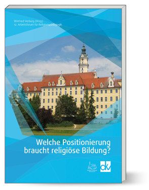 Welche Positionierung braucht religiöse Bildung? von Winfied,  Verburg