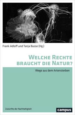 Welche Rechte braucht die Natur? von Acosta,  Alberto, Adloff,  Frank, Buser,  Andreas, Busse,  Tanja, Degens,  Phillip, Deplazes Zemp,  Anna, Fladvad,  Benno, Glaubrecht,  Matthias, Gutmann,  Andreas, Ladwig,  Bernd, Mota,  Aureo, Niesen,  Peter, Oksanen,  Markku, Ott,  Hermann, Raddatz,  Frank, Stucki,  Saskia