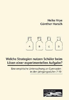 Welche Strategien nutzen Schüler beim Lösen einer experimentellen Aufgabe? von Harsch,  Guenther, Vrye,  Heike