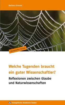 Welche Tugenden braucht ein guter Wissenschaftler? von Drossel,  Barbara, Evangelische Akademie Baden, Freundeskreis der Evangelischen Akademie Baden e. V., Hohmann,  Jochen, Liebig,  Sabine, Nagorni,  Klaus, Stieber,  Ralf