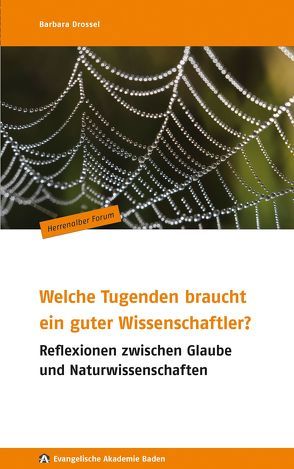 Welche Tugenden braucht ein guter Wissenschaftler? von Drossel,  Barbara, Evangelische Akademie Baden, Freundeskreis der Evangelischen Akademie Baden e. V., Hohmann,  Jochen, Liebig,  Sabine, Nagorni,  Klaus, Stieber,  Ralf